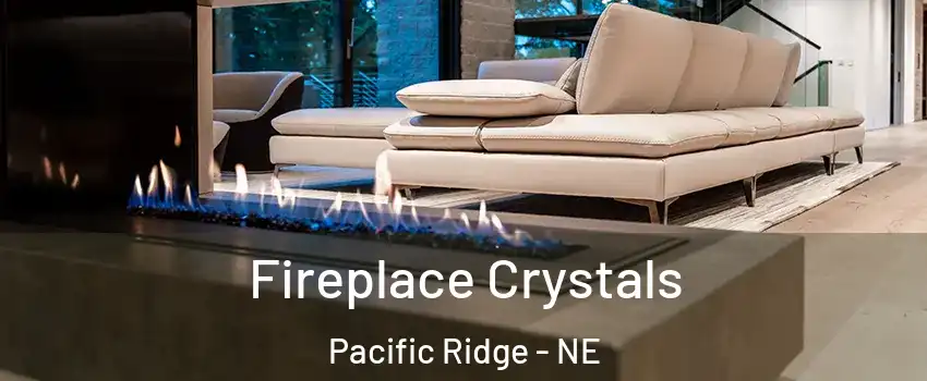 Fireplace Crystals Pacific Ridge - NE