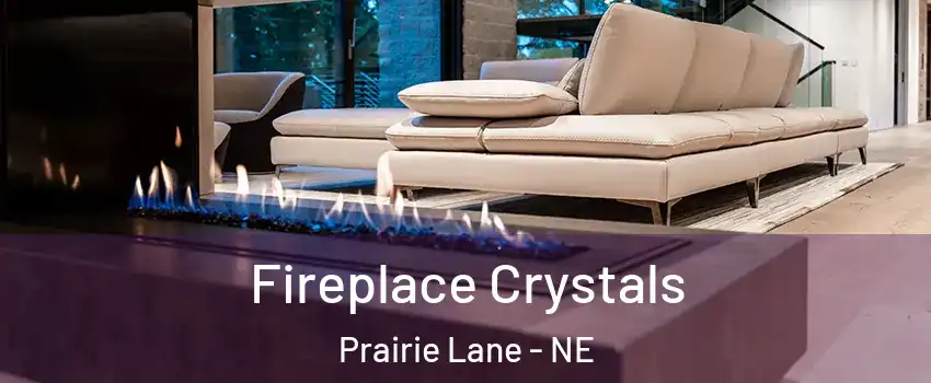 Fireplace Crystals Prairie Lane - NE