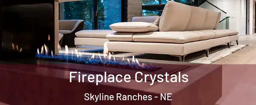 Fireplace Crystals Skyline Ranches - NE