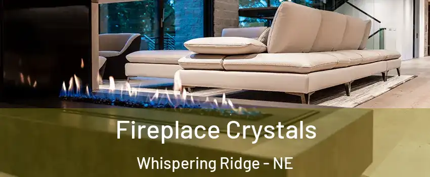 Fireplace Crystals Whispering Ridge - NE