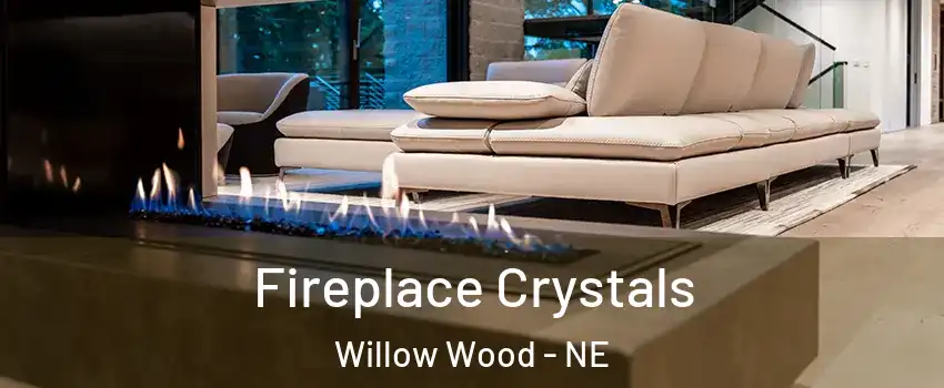 Fireplace Crystals Willow Wood - NE