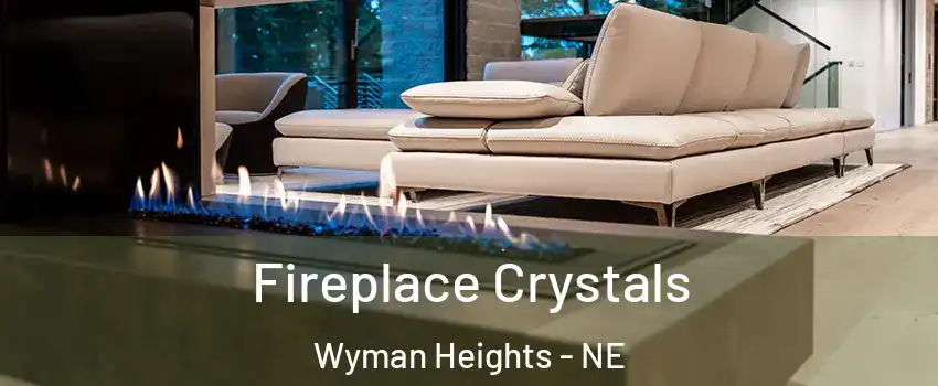 Fireplace Crystals Wyman Heights - NE