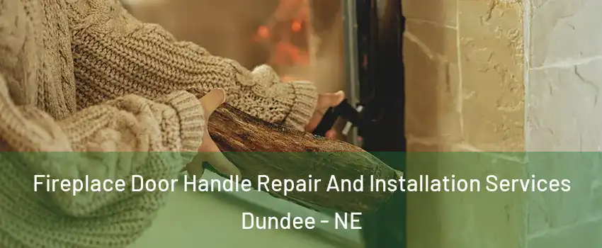 Fireplace Door Handle Repair And Installation Services Dundee - NE