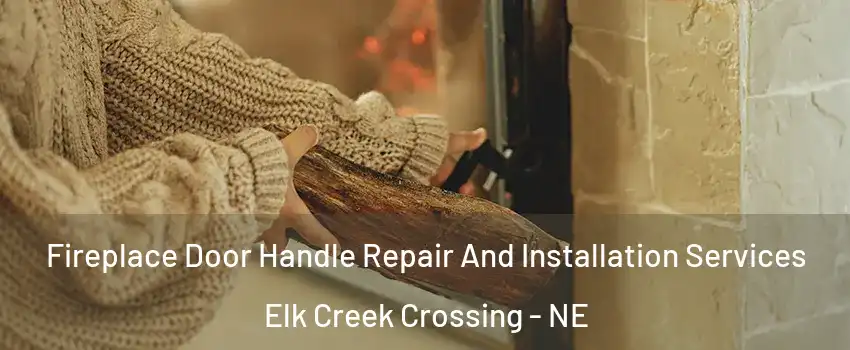 Fireplace Door Handle Repair And Installation Services Elk Creek Crossing - NE
