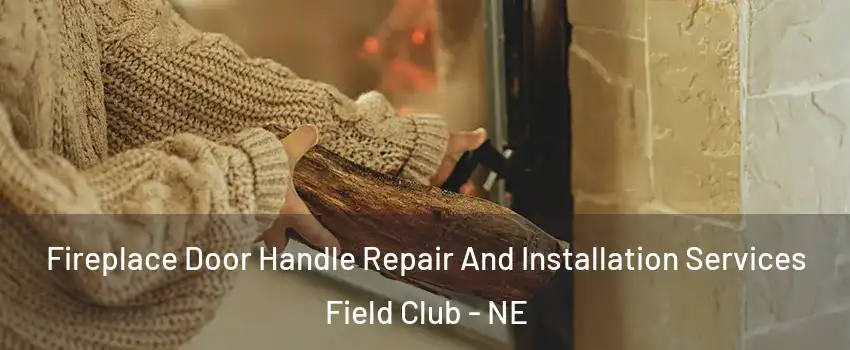 Fireplace Door Handle Repair And Installation Services Field Club - NE