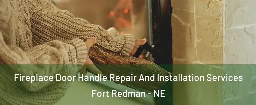 Fireplace Door Handle Repair And Installation Services Fort Redman - NE