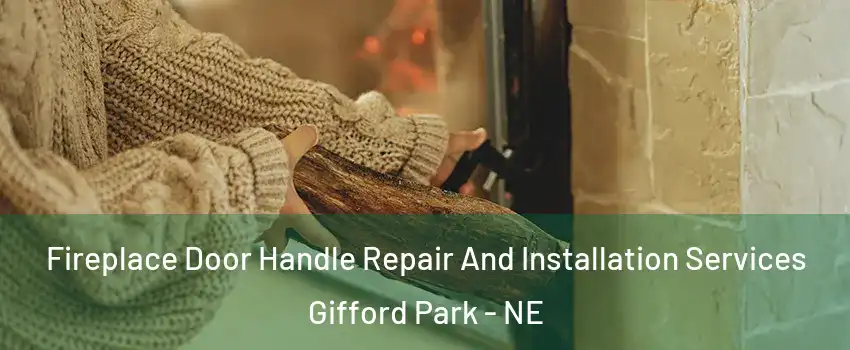 Fireplace Door Handle Repair And Installation Services Gifford Park - NE