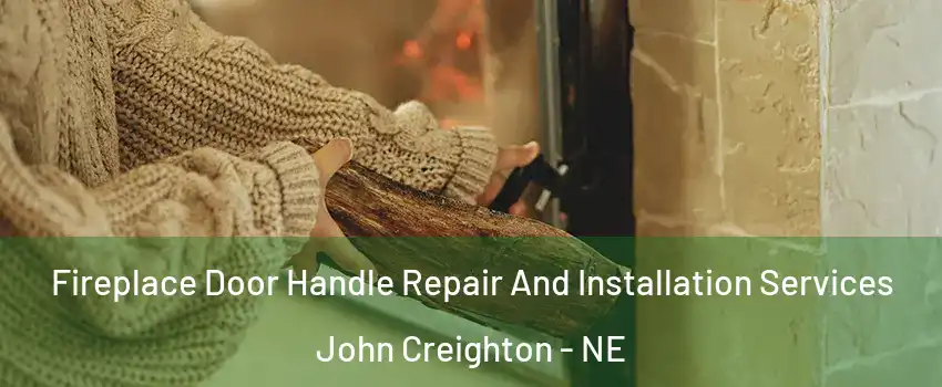 Fireplace Door Handle Repair And Installation Services John Creighton - NE