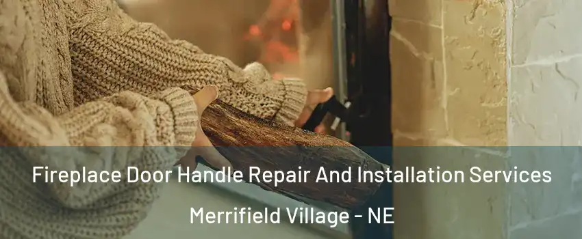 Fireplace Door Handle Repair And Installation Services Merrifield Village - NE