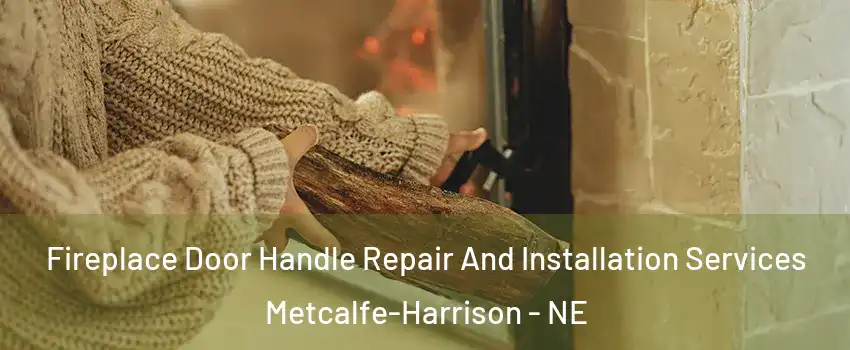 Fireplace Door Handle Repair And Installation Services Metcalfe-Harrison - NE