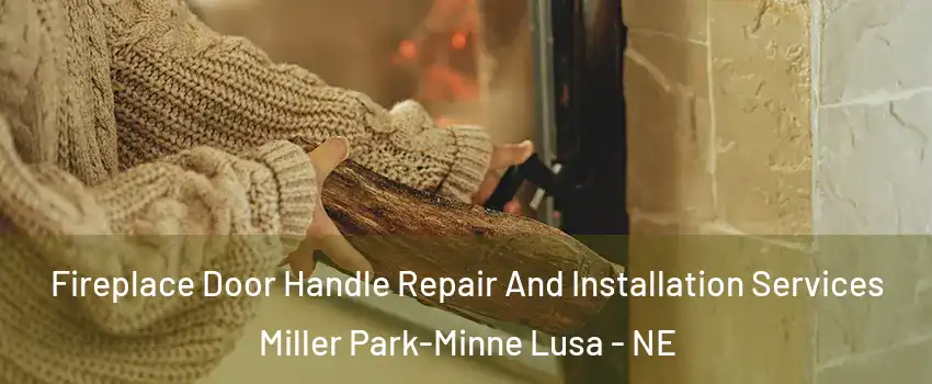 Fireplace Door Handle Repair And Installation Services Miller Park-Minne Lusa - NE