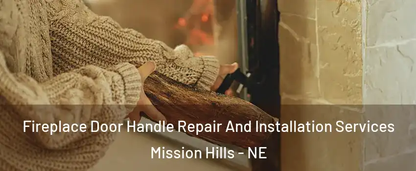 Fireplace Door Handle Repair And Installation Services Mission Hills - NE