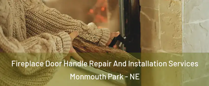 Fireplace Door Handle Repair And Installation Services Monmouth Park - NE
