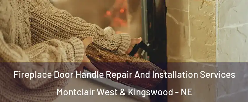 Fireplace Door Handle Repair And Installation Services Montclair West & Kingswood - NE