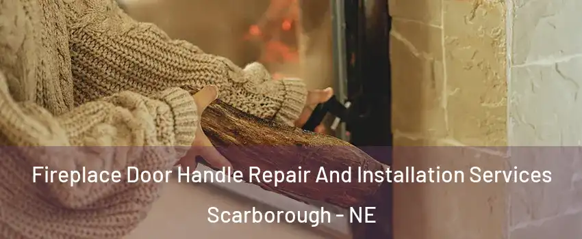 Fireplace Door Handle Repair And Installation Services Scarborough - NE
