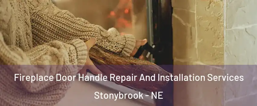 Fireplace Door Handle Repair And Installation Services Stonybrook - NE