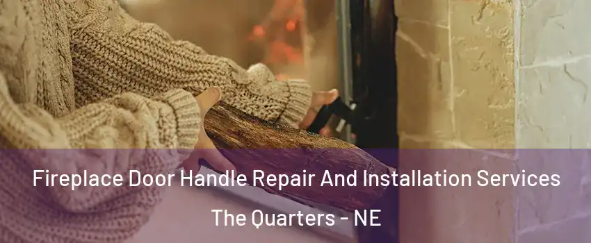 Fireplace Door Handle Repair And Installation Services The Quarters - NE