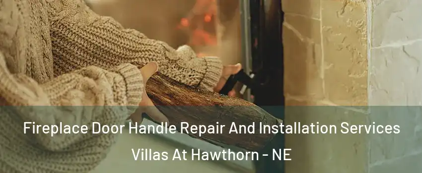 Fireplace Door Handle Repair And Installation Services Villas At Hawthorn - NE