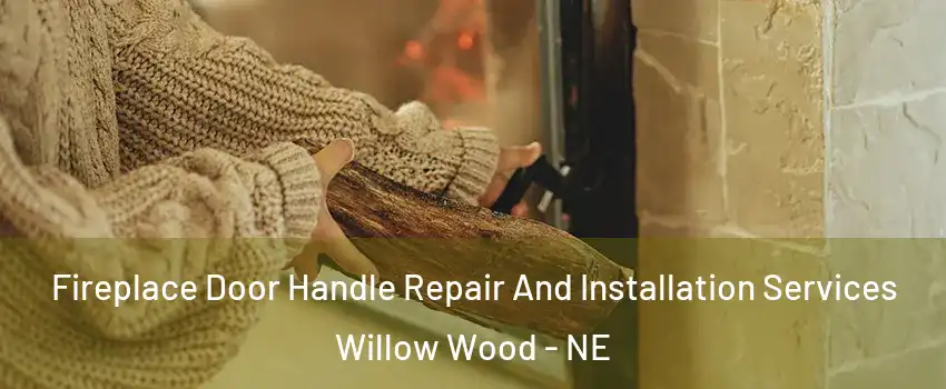 Fireplace Door Handle Repair And Installation Services Willow Wood - NE