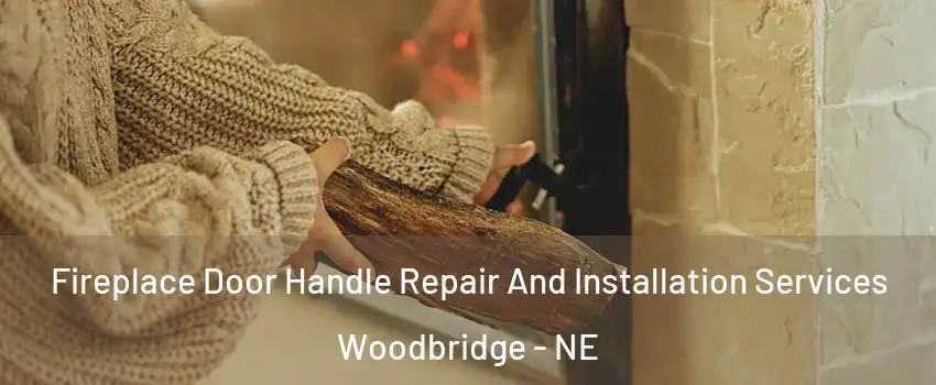 Fireplace Door Handle Repair And Installation Services Woodbridge - NE