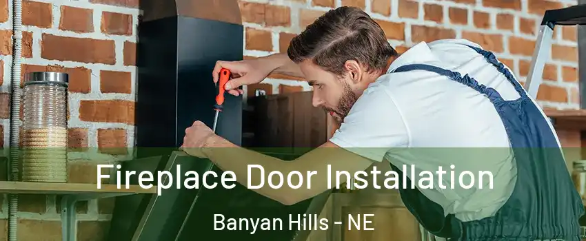 Fireplace Door Installation Banyan Hills - NE