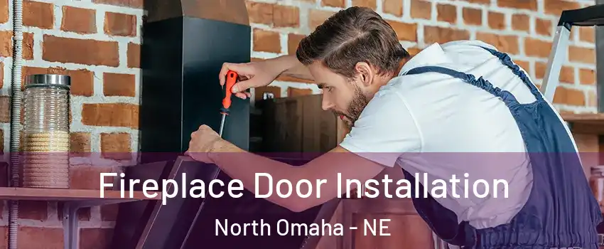 Fireplace Door Installation North Omaha - NE