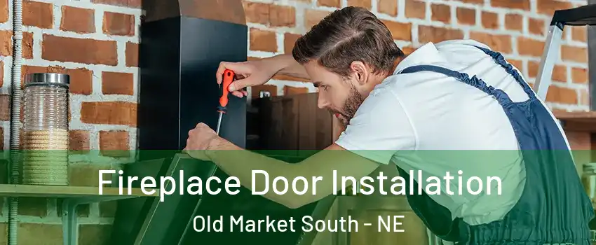 Fireplace Door Installation Old Market South - NE