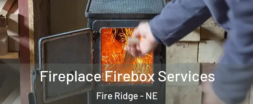 Fireplace Firebox Services Fire Ridge - NE