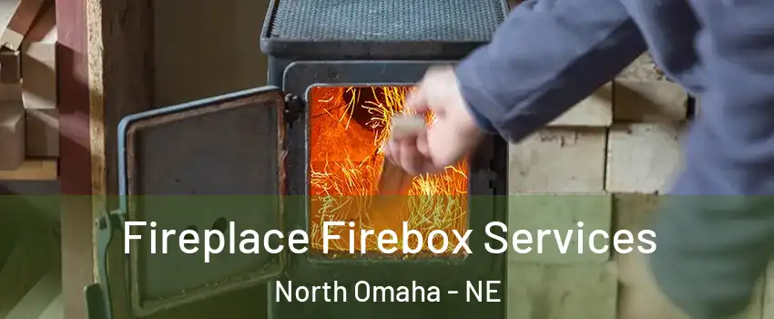 Fireplace Firebox Services North Omaha - NE