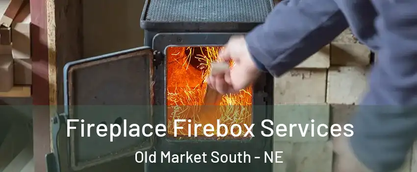 Fireplace Firebox Services Old Market South - NE