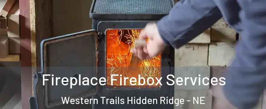 Fireplace Firebox Services Western Trails Hidden Ridge - NE