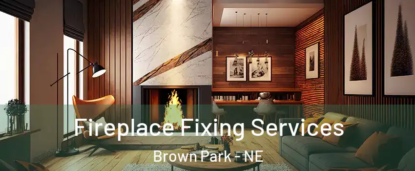 Fireplace Fixing Services Brown Park - NE