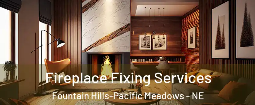 Fireplace Fixing Services Fountain Hills-Pacific Meadows - NE