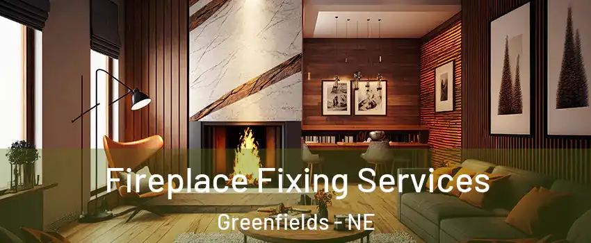 Fireplace Fixing Services Greenfields - NE