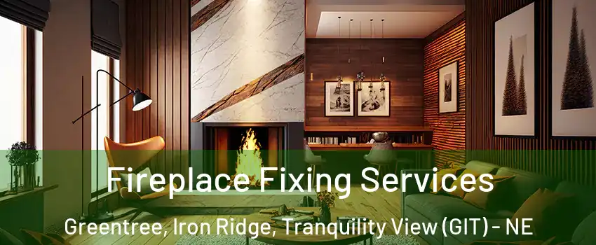 Fireplace Fixing Services Greentree, Iron Ridge, Tranquility View (GIT) - NE