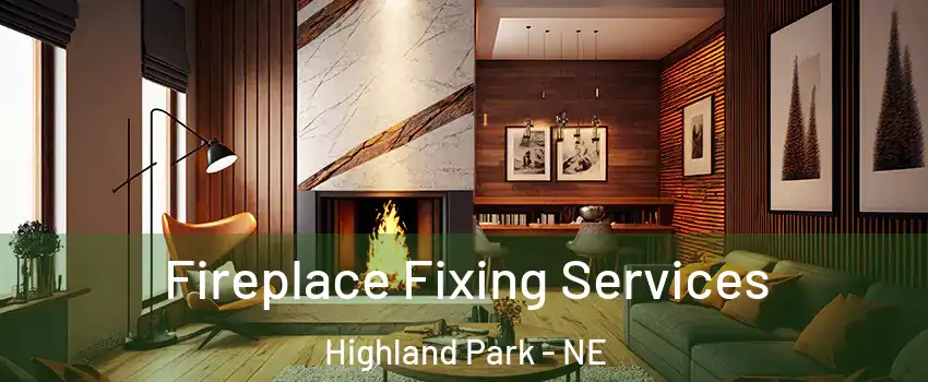 Fireplace Fixing Services Highland Park - NE