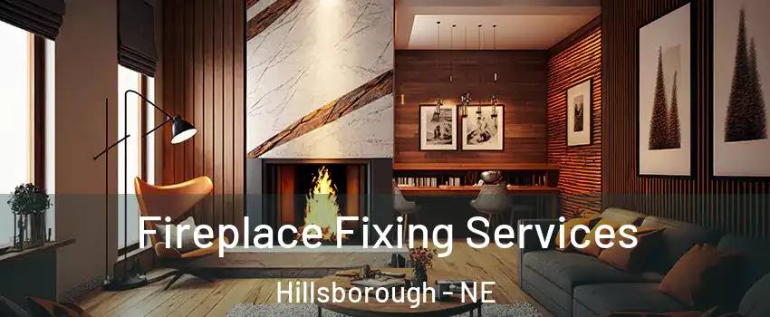 Fireplace Fixing Services Hillsborough - NE