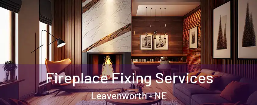 Fireplace Fixing Services Leavenworth - NE