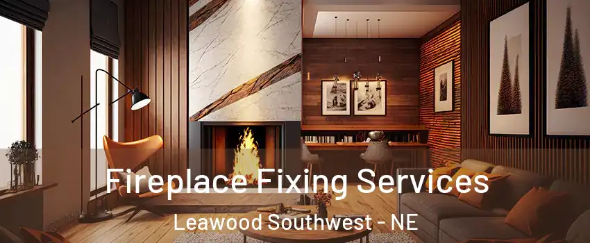 Fireplace Fixing Services Leawood Southwest - NE