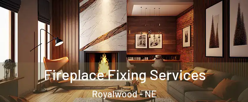 Fireplace Fixing Services Royalwood - NE