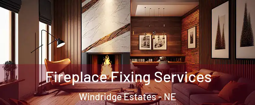 Fireplace Fixing Services Windridge Estates - NE
