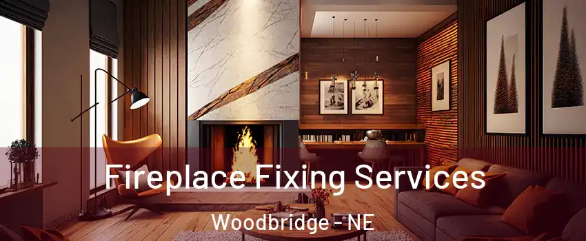 Fireplace Fixing Services Woodbridge - NE