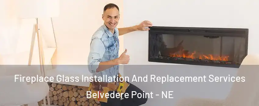 Fireplace Glass Installation And Replacement Services Belvedere Point - NE