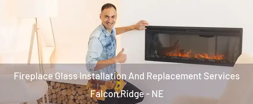 Fireplace Glass Installation And Replacement Services Falcon Ridge - NE