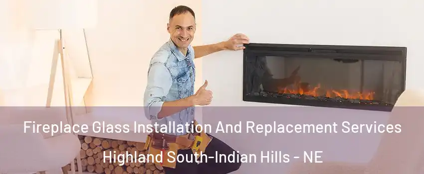 Fireplace Glass Installation And Replacement Services Highland South-Indian Hills - NE