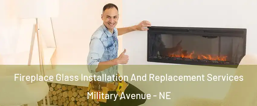 Fireplace Glass Installation And Replacement Services Military Avenue - NE