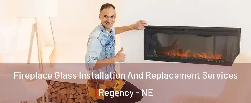 Fireplace Glass Installation And Replacement Services Regency - NE