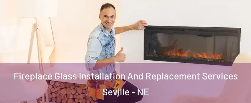 Fireplace Glass Installation And Replacement Services Seville - NE