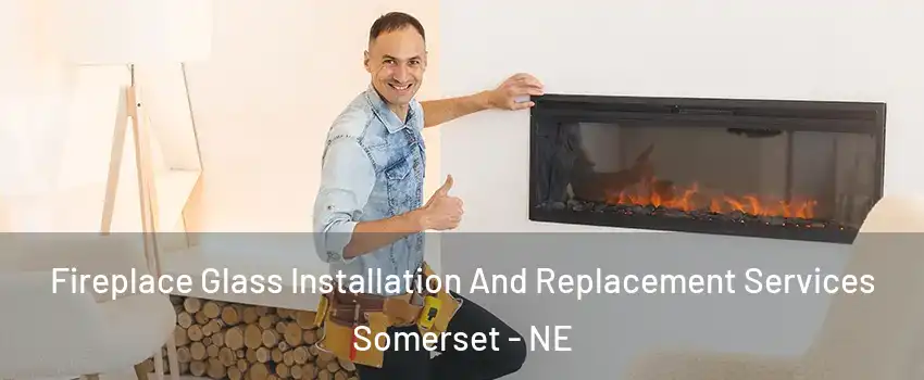 Fireplace Glass Installation And Replacement Services Somerset - NE