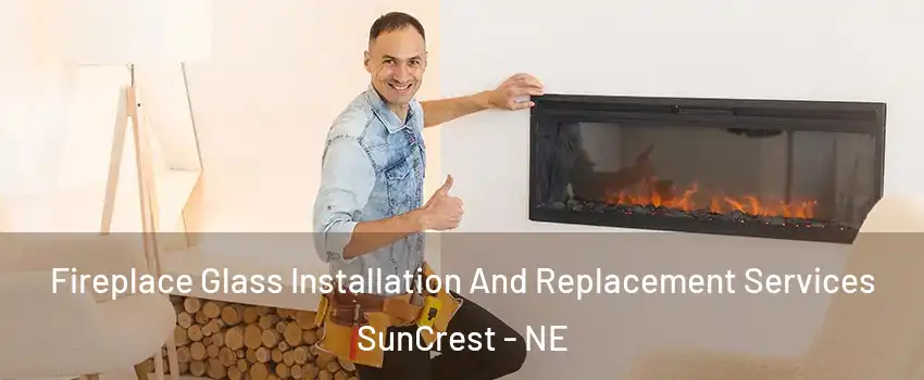 Fireplace Glass Installation And Replacement Services SunCrest - NE